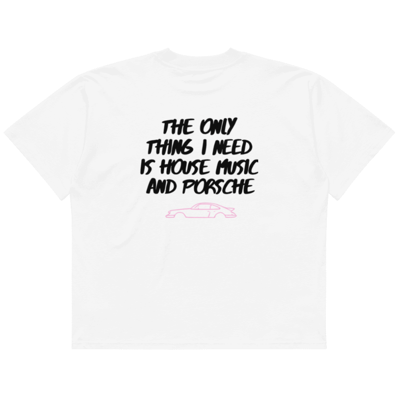 T-Shirt "The only things I need is house music and Porsche" Oversized