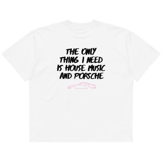 T-Shirt "The only things I need is house music and Porsche" Oversized